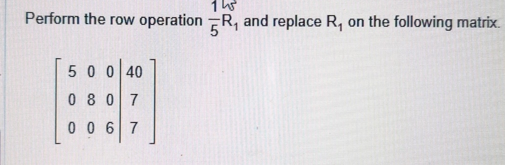 Solved Perform the row operation 15R1 and replace R1 on Chegg