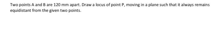Solved Two points A and B are 120 mm apart. Draw a locus of | Chegg.com