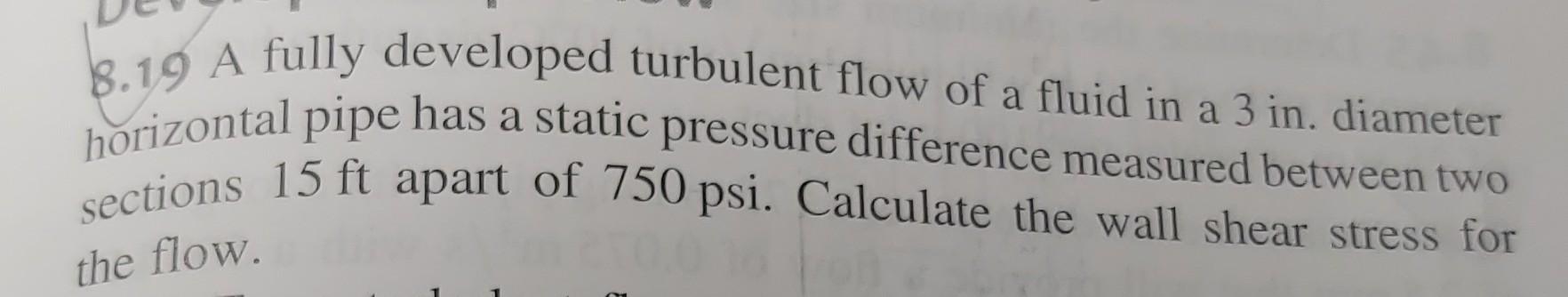 Solved 8.19 A fully developed turbulent flow of a fluid in a | Chegg.com