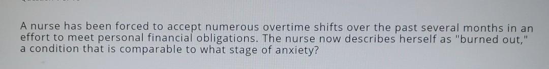 A nurse has been forced to accept numerous overtime shifts over the past several months in an effort to meet personal financi