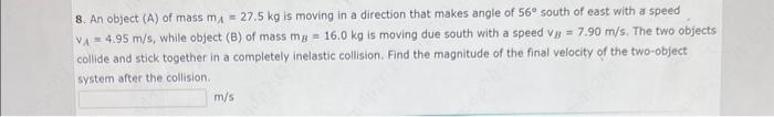 Solved 8. An object (A) of mass mA=27.5 kg is moving in a | Chegg.com