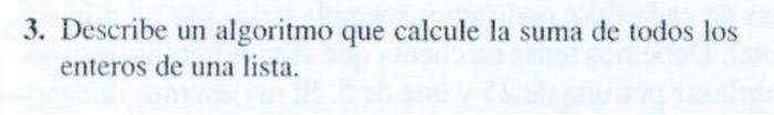 3. Describe un algoritmo que calcule la suma de todos los enteros de una lista.