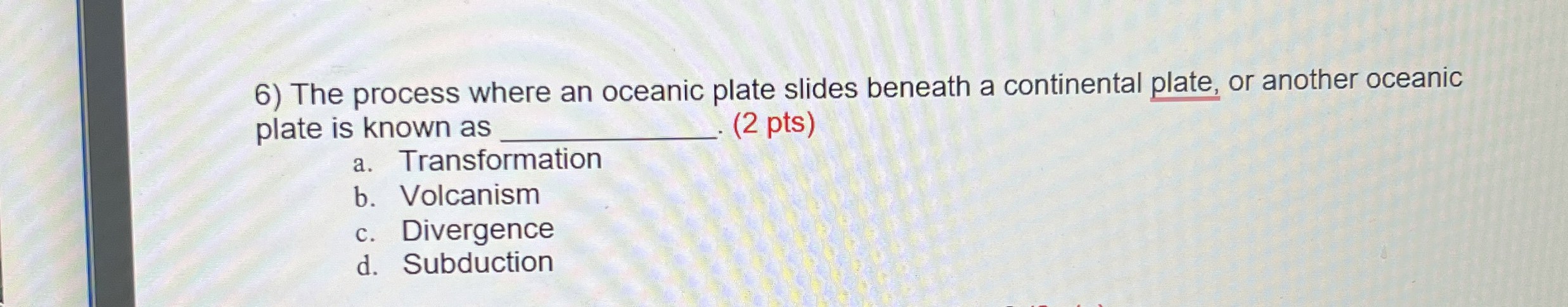 Solved The process where an oceanic plate slides beneath a | Chegg.com