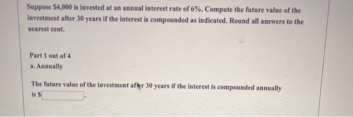 Solved Suppose $4,000 Is Invested At An Annual Interest Rate | Chegg.com