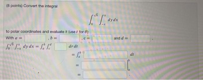 Solved (8 points) Convert the integral Layer dy dx to polar | Chegg.com