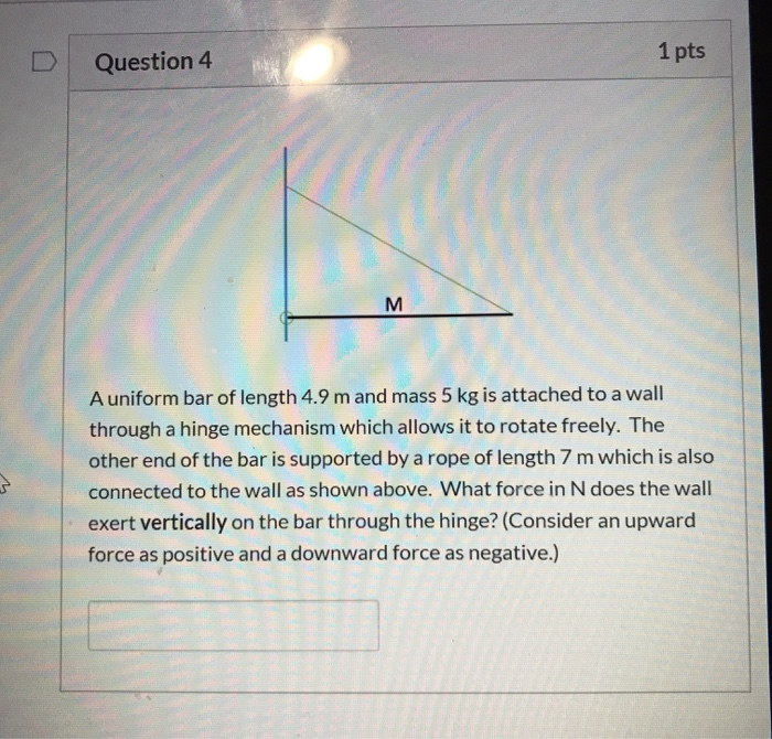 Solved Question 4 1 pts A uniform bar of length 4.9 m and | Chegg.com