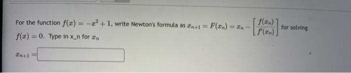 Solved For the function f(x)=−x2+1, write Newton's formula | Chegg.com