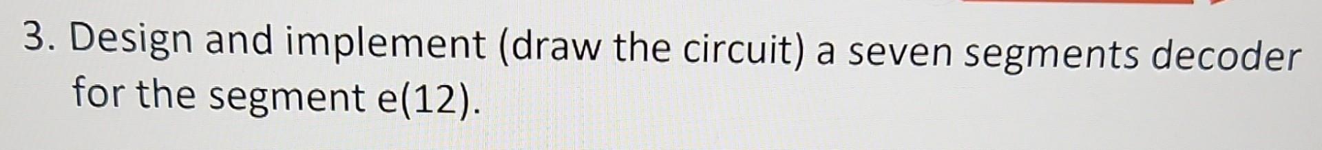 Solved 3. Design and implement (draw the circuit) a seven | Chegg.com