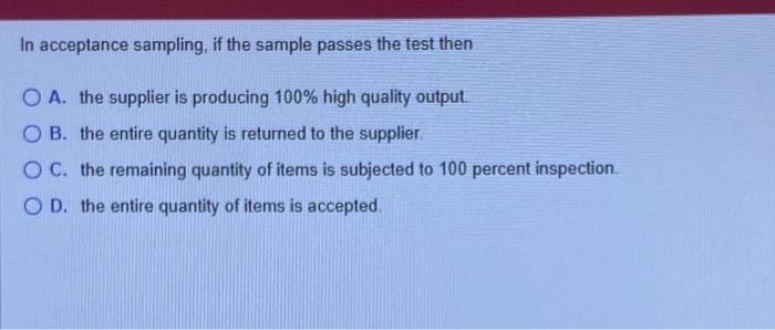 Solved In acceptance sampling, if the sample passes the test | Chegg.com