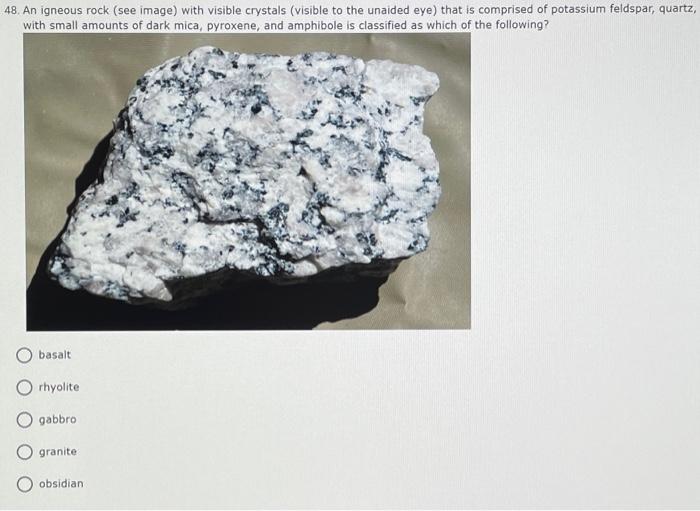 Solved 48. An igneous rock (see image) with visible crystals | Chegg.com