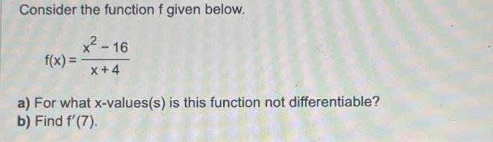 Solved Consider the function f given below. x²-16 X+4 f(x) = | Chegg.com