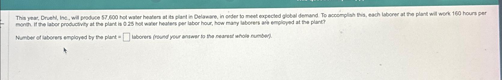 Solved This year, Druehl, Inc., will produce 57,600 ﻿hot | Chegg.com