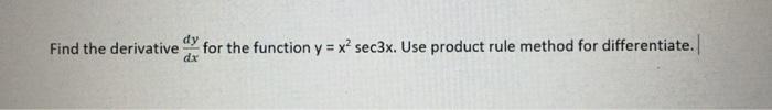 Solved Find the derivative for the function y = x sec3x. Use | Chegg.com