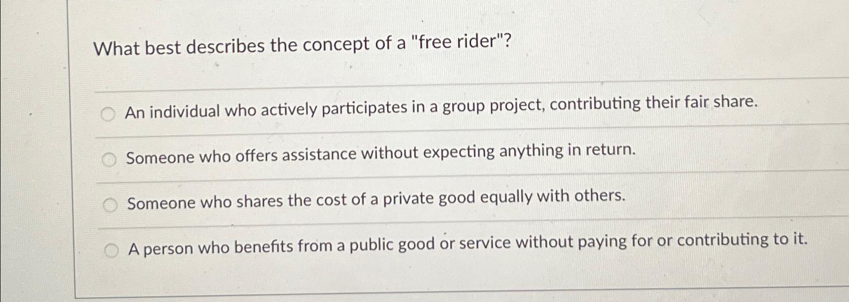 Solved What Best Describes The Concept Of A "free Rider"?An | Chegg.com