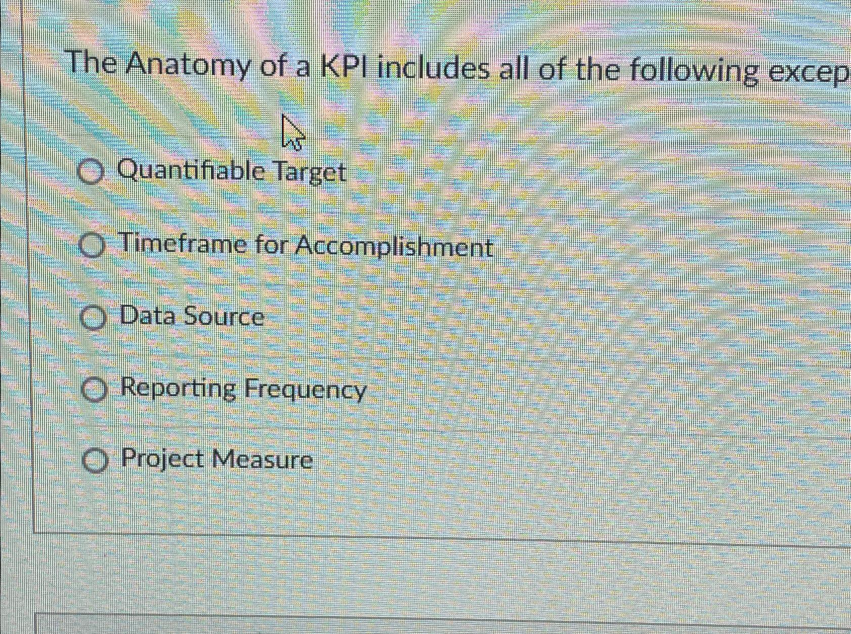 Solved The Anatomy of a KPI includes all of the following | Chegg.com