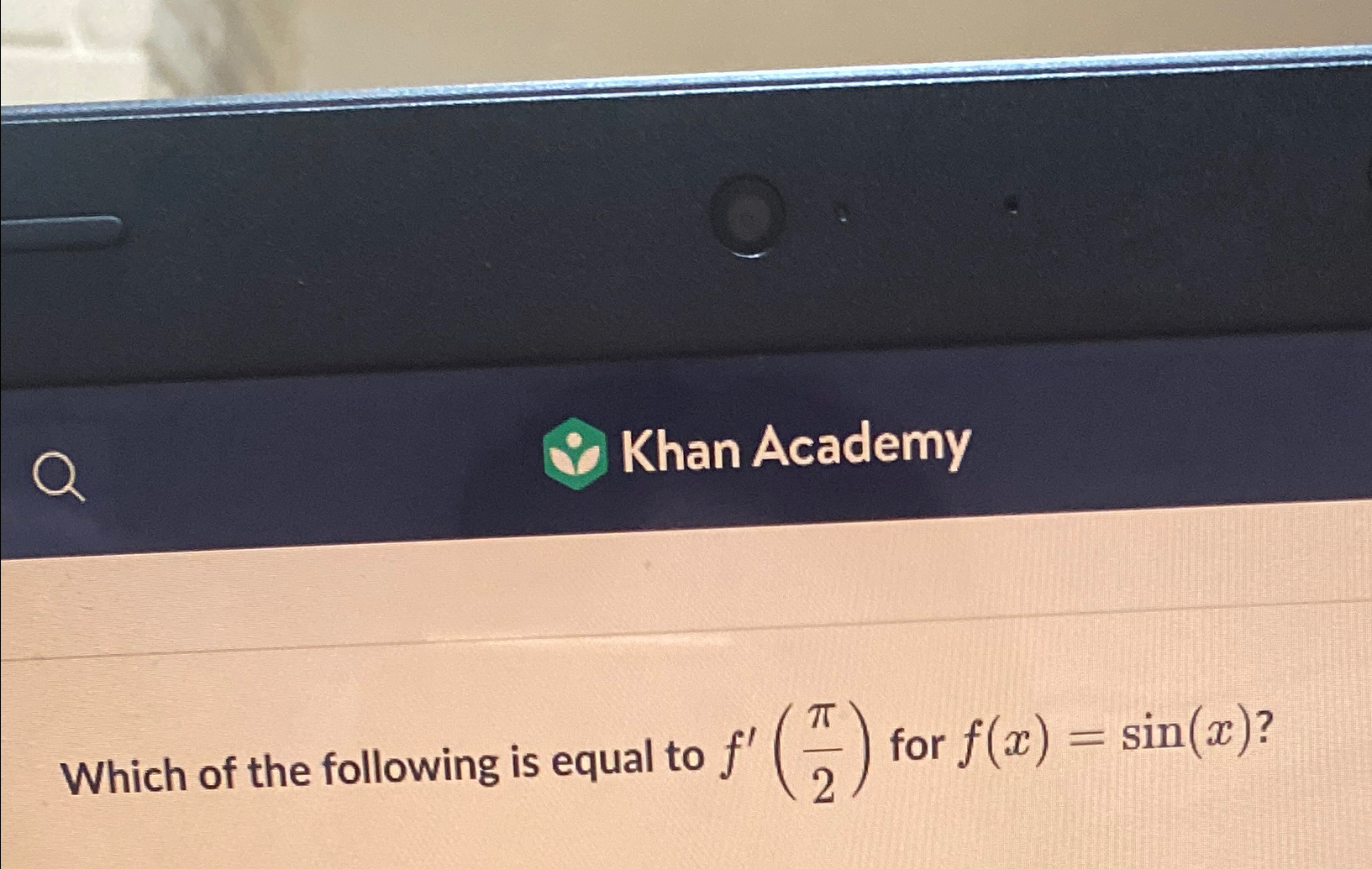 Solved Khan AcademyWhich of the following is equal to f'(π2) | Chegg.com