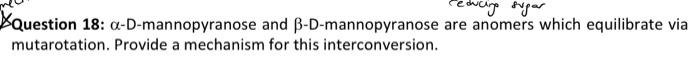 Solved XQuestion 18: ( alpha )-D-mannopyranose and ( eta | Chegg.com