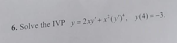 Solved 6 Solve The Ivp Y 2xy′ X2 Y′ 4 Y 4 −3