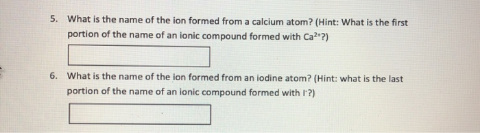 Solved 5. What is the name of the ion formed from a calcium | Chegg.com