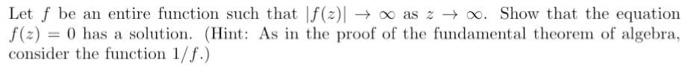 Solved Let f be an entire function such that ∣f(z)∣→∞ as | Chegg.com