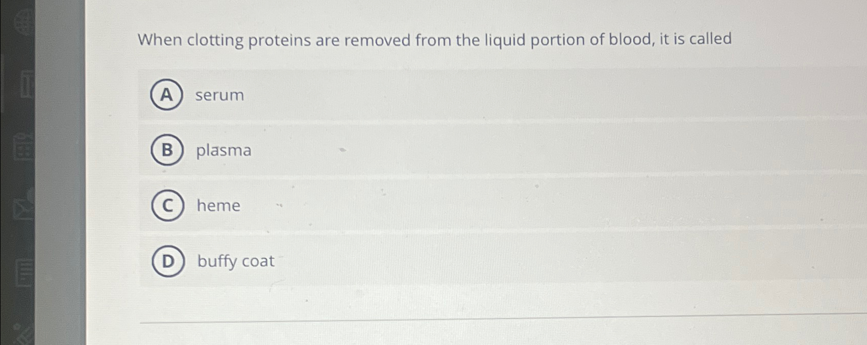 Solved When clotting proteins are removed from the liquid