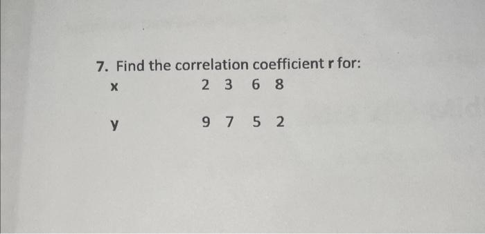 Solved 7. Find the correlation coefficient r for: x 2368 y | Chegg.com