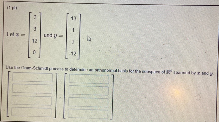 Solved 1 Pt 1 Let I And Y N O Use The Gram Schmidt Pr Chegg Com