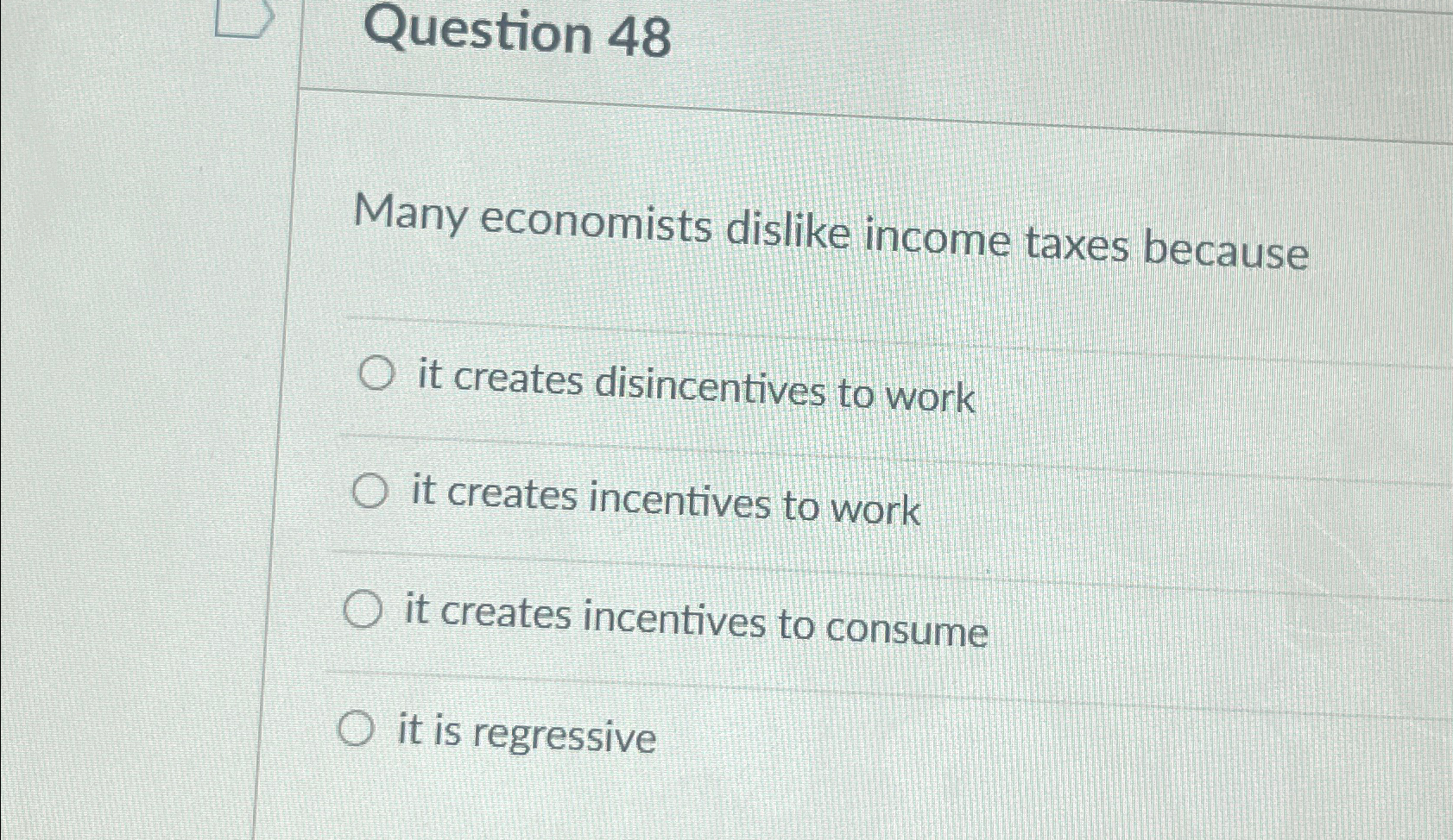 Solved Question 48Many economists dislike income taxes | Chegg.com