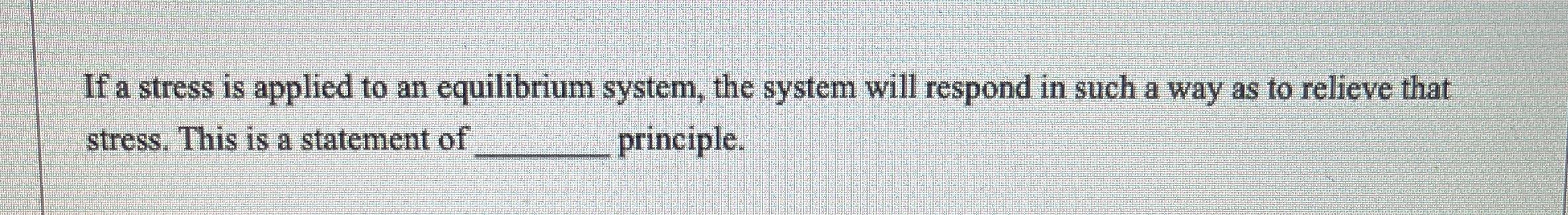 Solved If a stress is applied to an equilibrium system, the | Chegg.com
