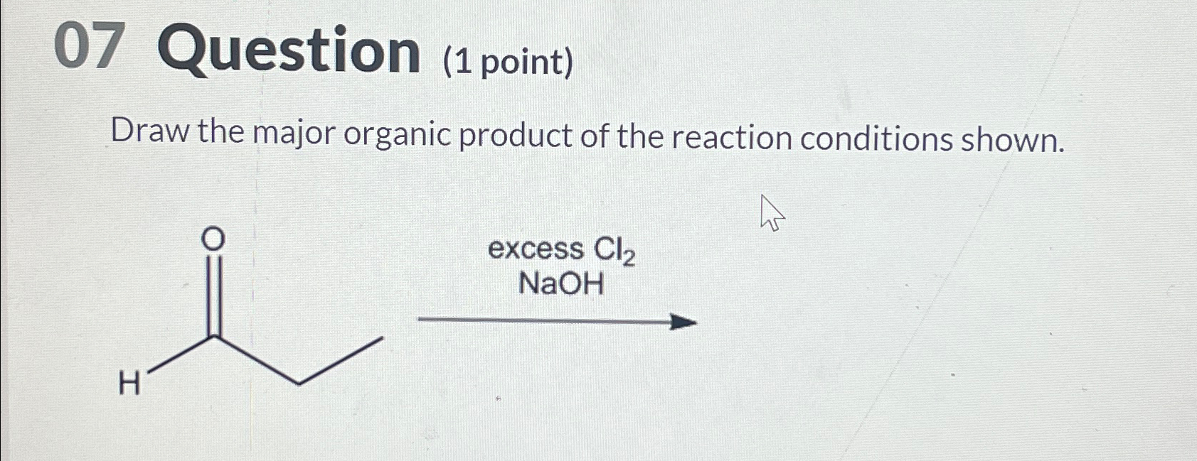 Solved 07 ﻿Question (1 ﻿point)Draw the major organic product | Chegg.com