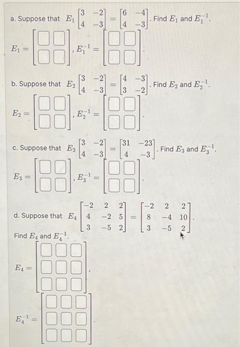 Solved a. Suppose that E1[34−2−3]=[64−4−3]. Find E1 and b. | Chegg.com