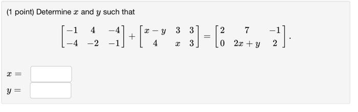 Solved (1 point) Determine x and y such that | Chegg.com