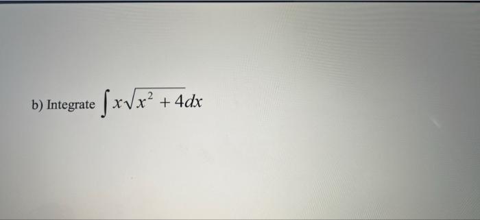 Solved B) B) Integrate ſxvx? + +4dx | Chegg.com