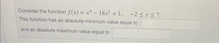 Solved Consider The Function F X X4−18x2 1 −2≤x≤7 This