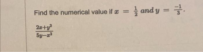 Find the numerical value if \( x=\frac{1}{2} \) and \( y=\frac{-1}{3} \). \[ \frac{2 x+y^{2}}{5 y-x^{2}} \]