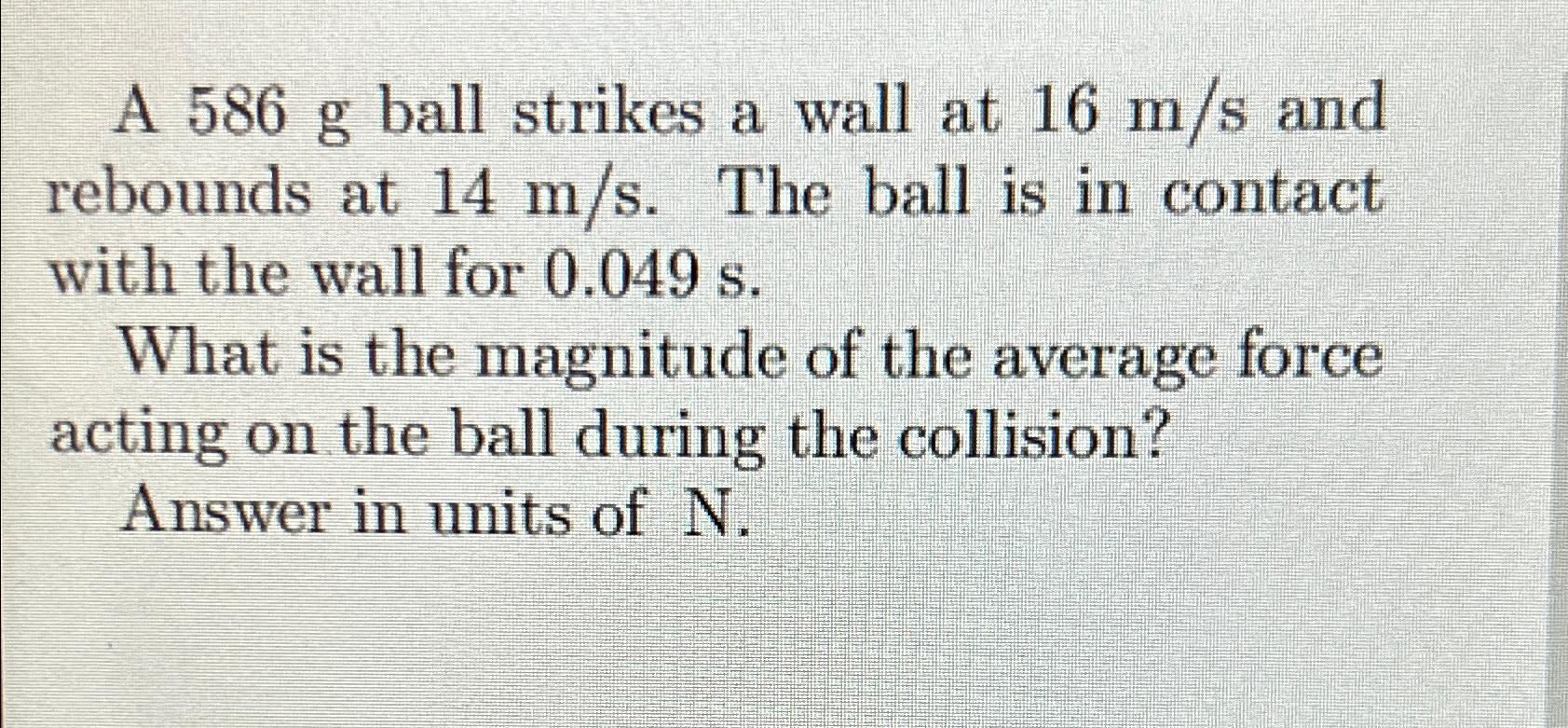 Solved A 586g ﻿ball strikes a wall at 16ms ﻿and rebounds at