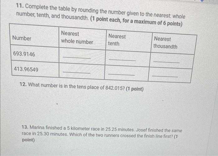 11. Complete the table by rounding the number given to the nearest: whole
number, tenth, and thousandth. (1 point each, for a