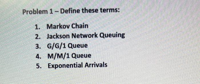 Solved Problem 1 - Define these terms: 1. Markov Chain 2. | Chegg.com