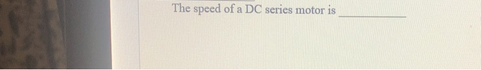 Solved The speed of a DC series motor is Which motor | Chegg.com