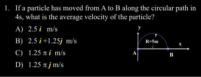 Solved 1. If A Particle Has Moved From A To B Along The | Chegg.com