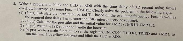 Solved 2. Write a program to blink the LED at RD0 with the | Chegg.com