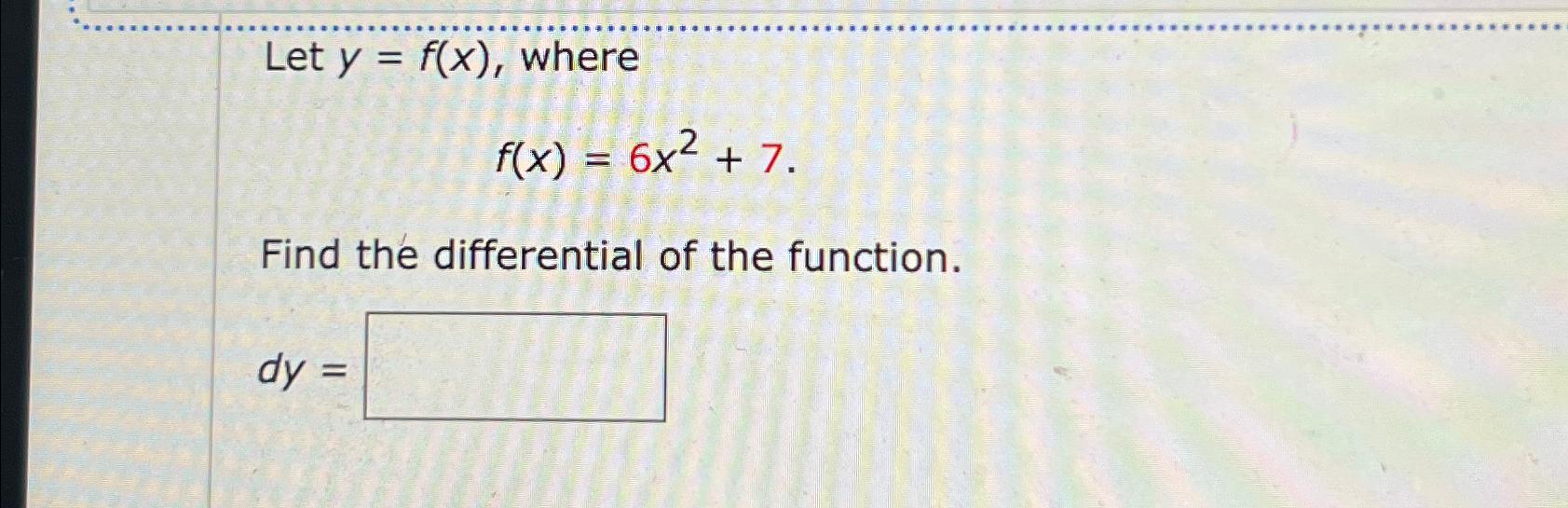 Solved Let Y F X ﻿wheref X 6x2 7find The Differential Of