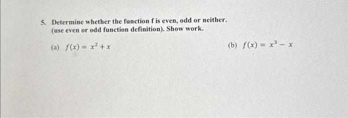 Solved 5. Determine whether the function f is even, odd or | Chegg.com