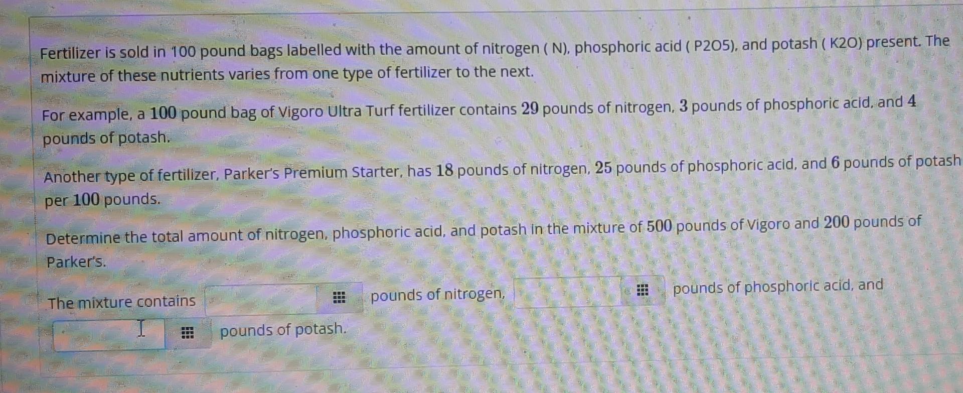 Solved Fertilizer is sold in 100 pound bags labelled with