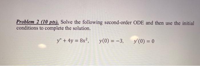 Solved Problem 2 (10 pts). Solve the following second-order | Chegg.com