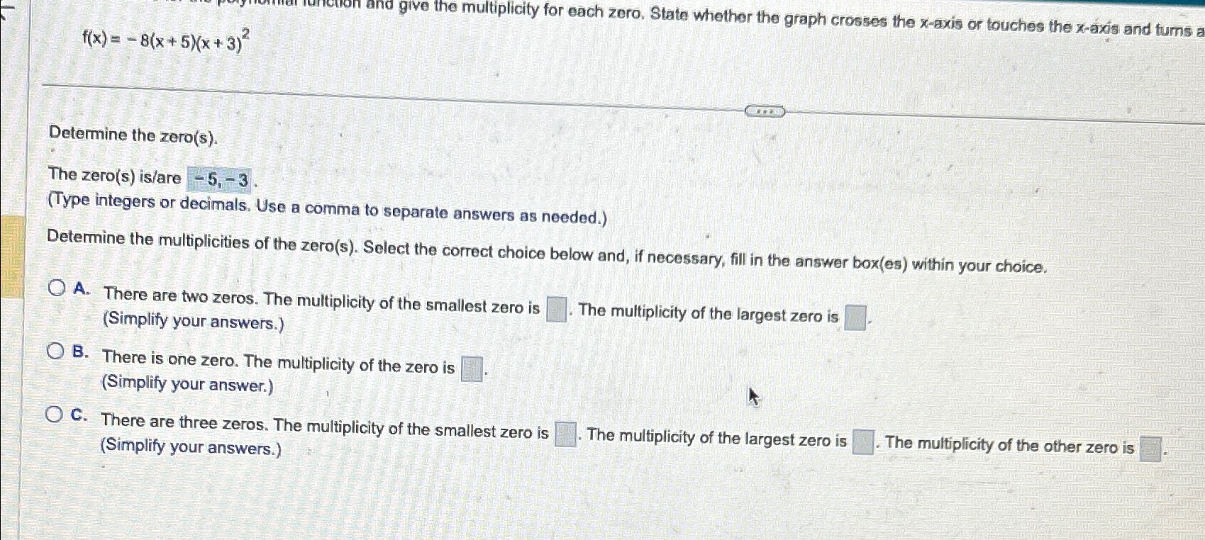 f(x)=8(x+5)(x+3)2Determine the zero(s).The zero(s)