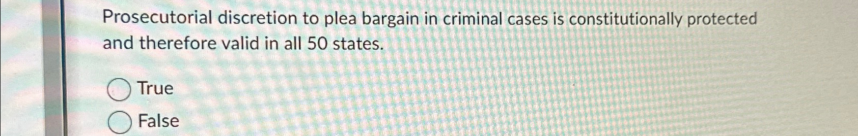 Solved Prosecutorial Discretion To Plea Bargain In Criminal | Chegg.com