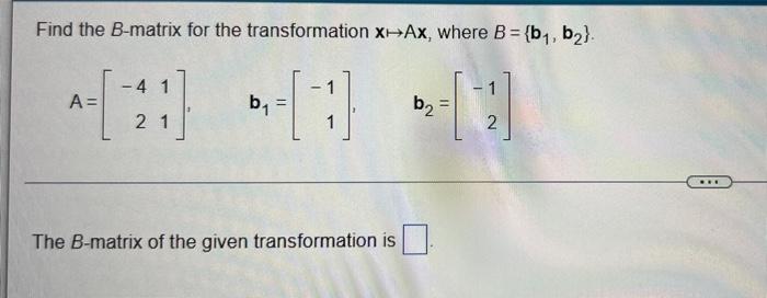 Solved Find The B-matrix For The Transformation X-AX, Where | Chegg.com