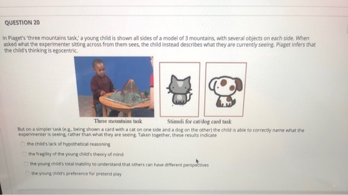 Solved QUESTION 20 In Piaget s three mountains task a Chegg