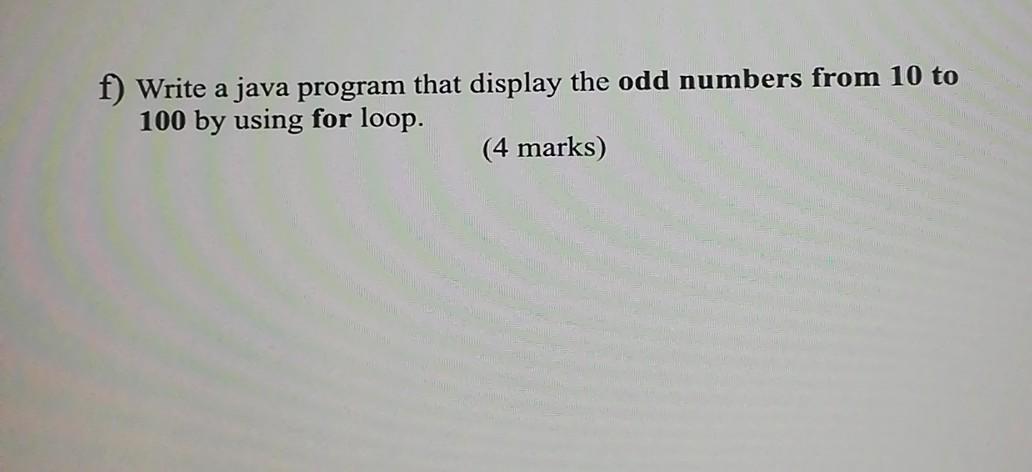 Solved f) Write a java program that display the odd numbers | Chegg.com